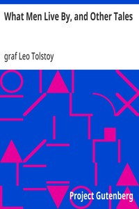 Cover of What Men Live By, and Other Tales