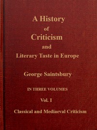 Cover of A history of criticism and literary taste in Europe, from the earliest texts to the present day. Volume 1 (of 3), Classical and mediæval criticism