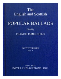 Cover of The English and Scottish popular ballads, volume 5 (of 5)