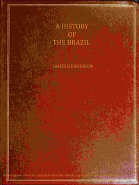 Cover of A history of the Brazil : $b comprising its geography, commerce, colonization, aboriginal inhabitants, &c. &c. &c.