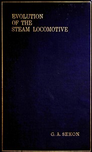 Cover of The evolution of the steam locomotive (1803 to 1898)