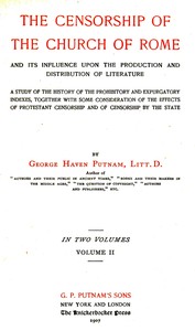 Cover of The censorship of the Church of Rome and its influence upon the production and distribution of literature, volume 2 (of 2)