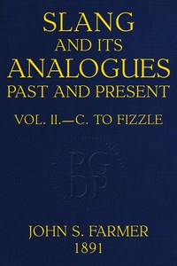 Cover of Slang and its analogues past and present, volume 2 [of 7] : $b A dictionary, historical and comparative of the heterodox speech of all classes of society for more than three hundred years. With synonyms in English, French, German, Italian, etc.