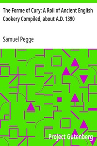 Cover of The Forme of Cury: A Roll of Ancient English Cookery Compiled, about A.D. 1390