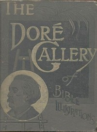 Cover of The Doré Bible Gallery, Complete
Containing One Hundred Superb Illustrations, and a Page of Explanatory Letter-press Facing Each