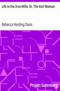 Cover of Life in the Iron-Mills; Or, The Korl Woman