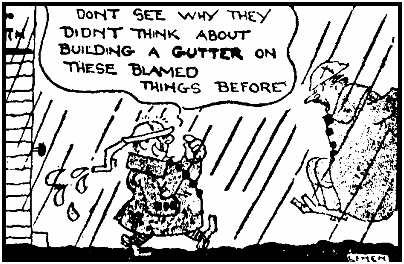 DONT SEE WHY THEY DIDNT THINK ABOUT BUILDING A GUTTER ON THESE BLAMED THINGS BEFORE